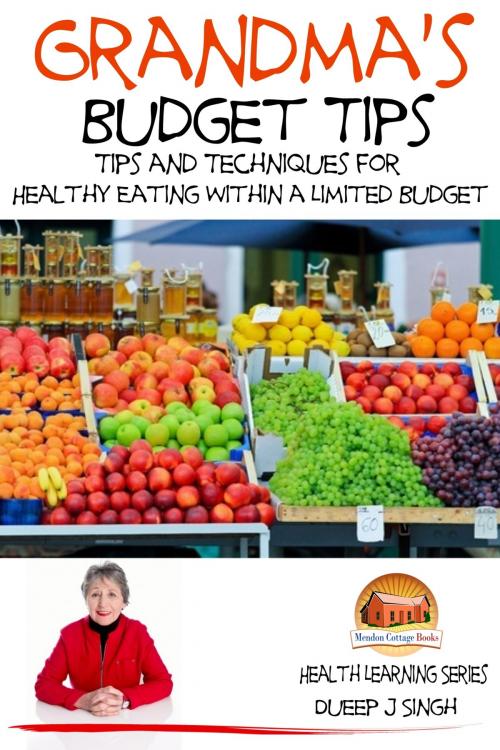 Cover of the book Grandma's Budget Tips: Tips and Techniques for Healthy Eating Within a Limited Budget by Dueep J. Singh, Mendon Cottage Books