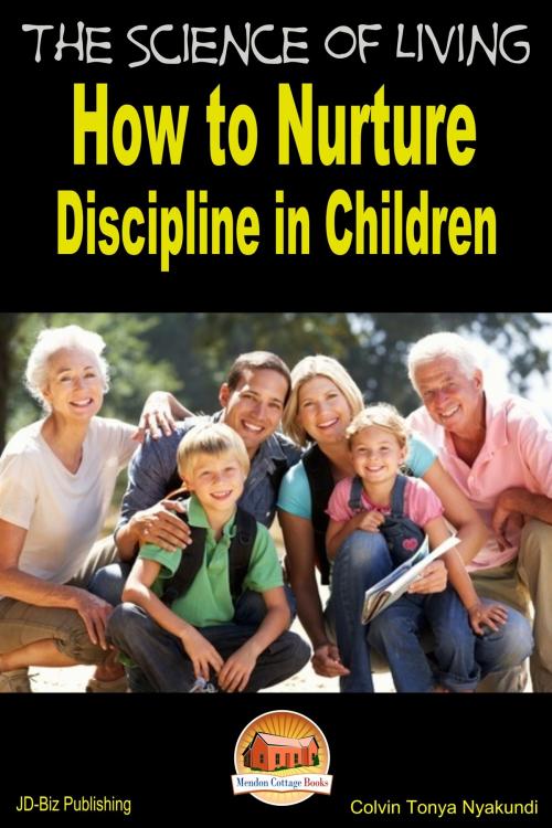 Cover of the book The Science of Living: How to Nurture Discipline in Children by Colvin Tonya Nyakundi, Mendon Cottage Books