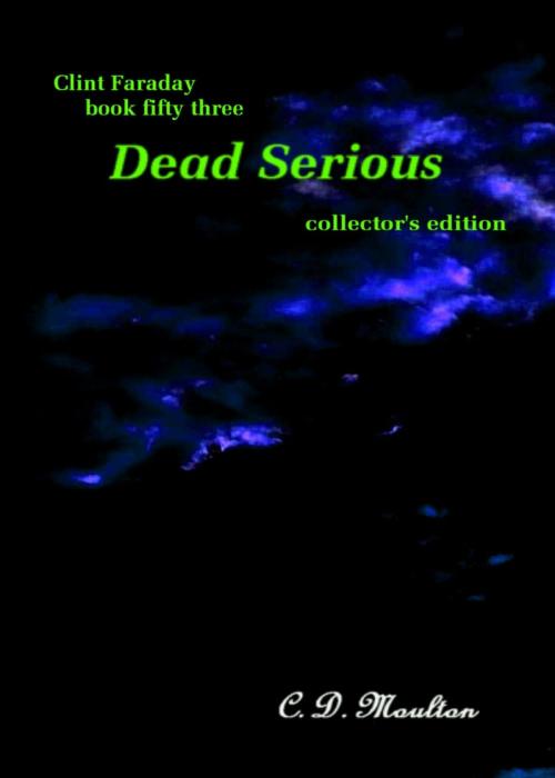 Cover of the book Clint Faraday Mysteries Book 53: Dead Serious by CD Moulton, CD Moulton