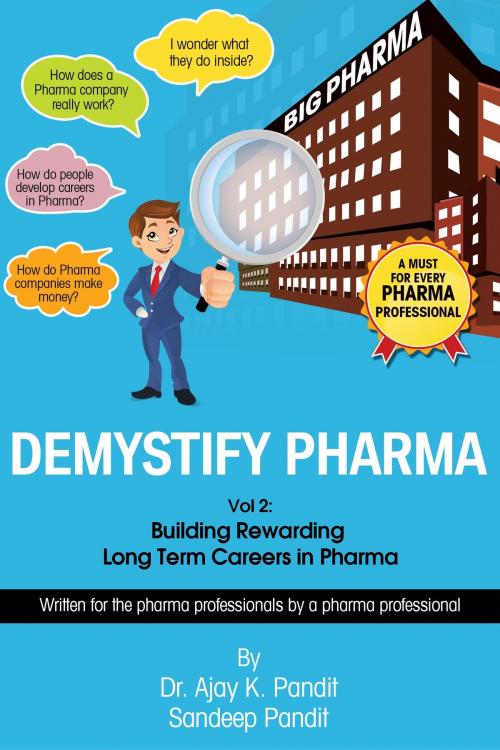 Cover of the book Demystify Pharma. Vol2: Building Rewarding Long Term Careers In Pharma by Dr. Ajay K. Pandit, Dr. Ajay K. Pandit
