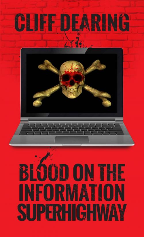 Cover of the book Blood on the Information Superhighway by Cliff Dearing, Cliff Dearing
