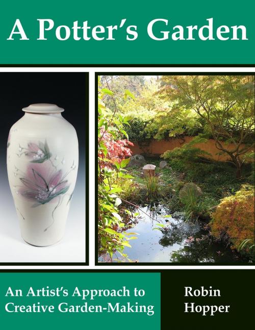 Cover of the book A Potter's Garden: An Artist's Approach To Creative Garden-Making by Robin Hopper, Robin Hopper