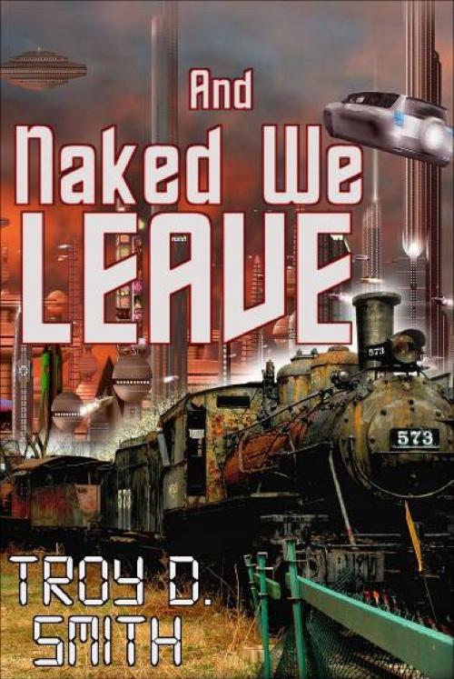 Cover of the book And Naked We Leave by Troy D. Smith, Western Trail Blazer