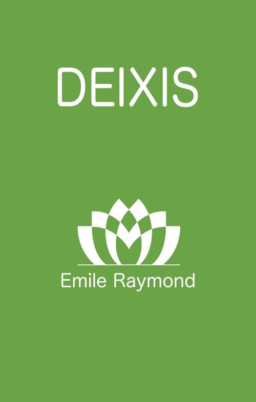 Cover of the book Deixis by Emile Raymond, Emile Raymond