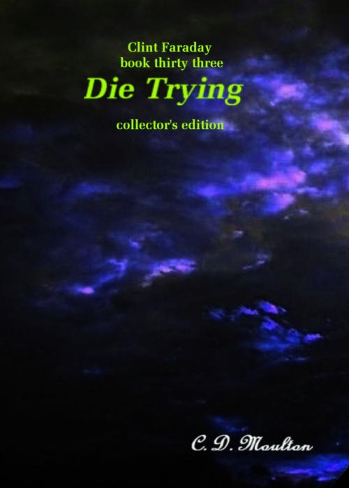 Cover of the book Clint Faraday Mysteries Book 33: Die Trying Collector's Edition by CD Moulton, CD Moulton