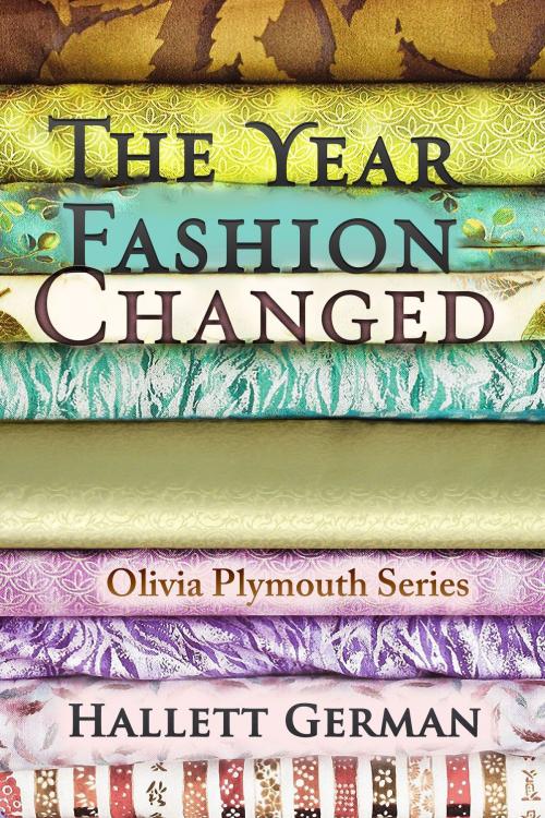 Cover of the book The Year Fashion Changed (Olivia Plymouth Series #3) by Hallett German, Hallett German