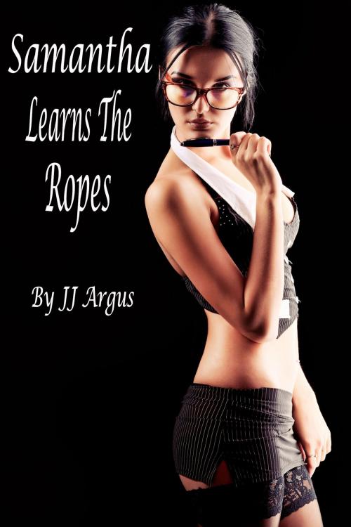 Cover of the book Samantha Learns the Ropes by JJ Argus, JJ Argus