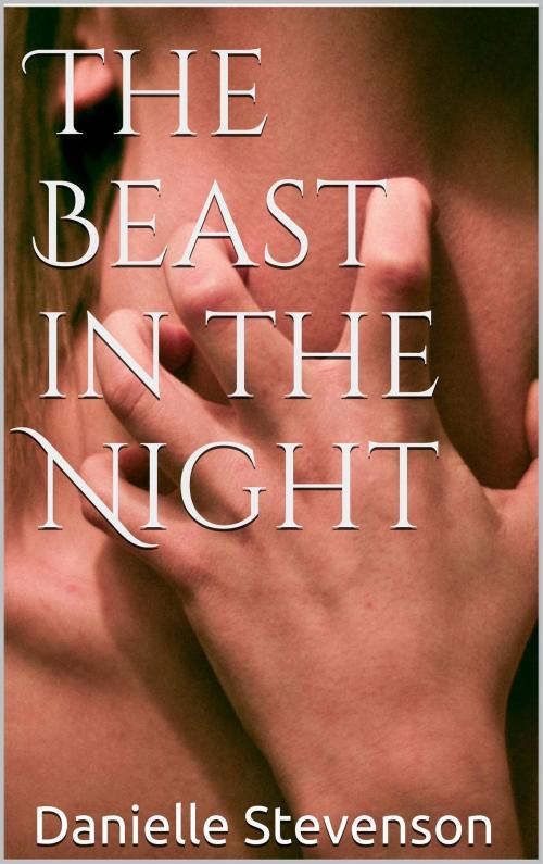 Cover of the book The Beast in the Night by Danielle Stevenson, Danielle Stevenson