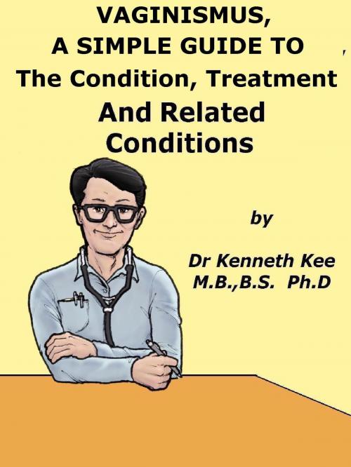 Cover of the book Vaginismus, A Simple Guide To The Condition, Treatment And Related Conditions by Kenneth Kee, Kenneth Kee