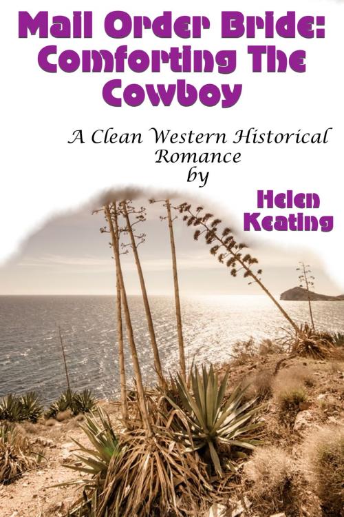 Cover of the book Mail Order Bride: Comforting The Cowboy (A Clean Western Historical Romance) by Helen Keating, Lisa Castillo-Vargas