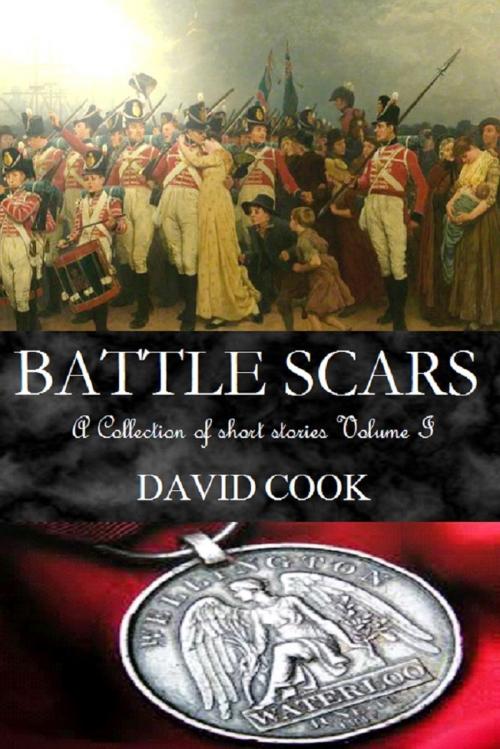 Cover of the book Battle Scars: A Collection of Short Stories Volume I by David Cook, David Cook