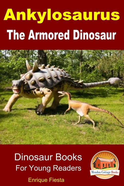Cover of the book Ankylosaurus: The Armored Dinosaur by Enrique Fiesta, Mendon Cottage Books
