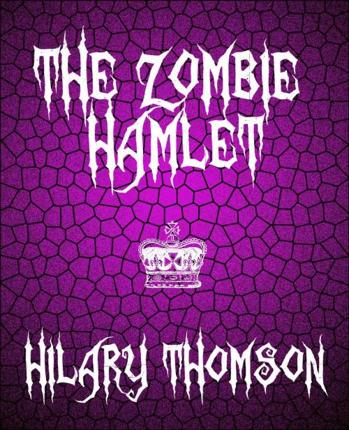 Cover of the book The Zombie Hamlet by Hilary Thomson, The Pongid Press