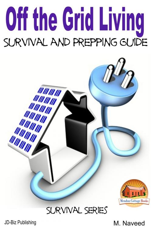 Cover of the book Off the Grid Living: Survival and Prepping Guide by M. Naveed, Mendon Cottage Books