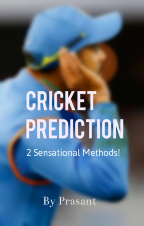 Cover of the book Cricket Prediction -2 Sensational Methods by Prasant, Prasant