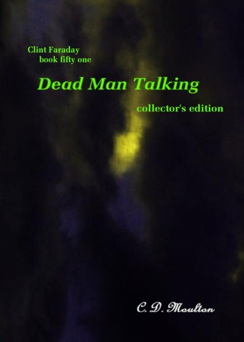 Cover of the book Clint Faraday Mysteries Book 51: Dead Man Talking Collector's Edition by CD Moulton, CD Moulton