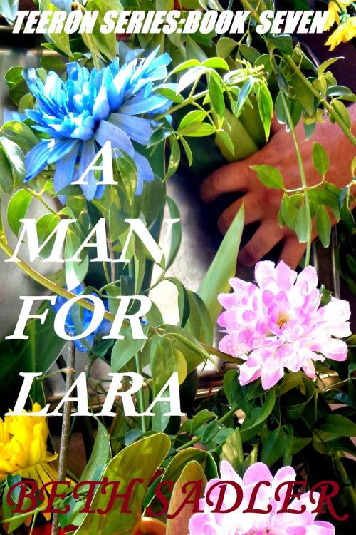 Cover of the book A Man For Lara by Beth Sadler, Beth Sadler