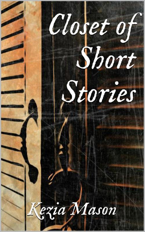Cover of the book Closet of Short Stories by Kezia Mason, Kezia Mason