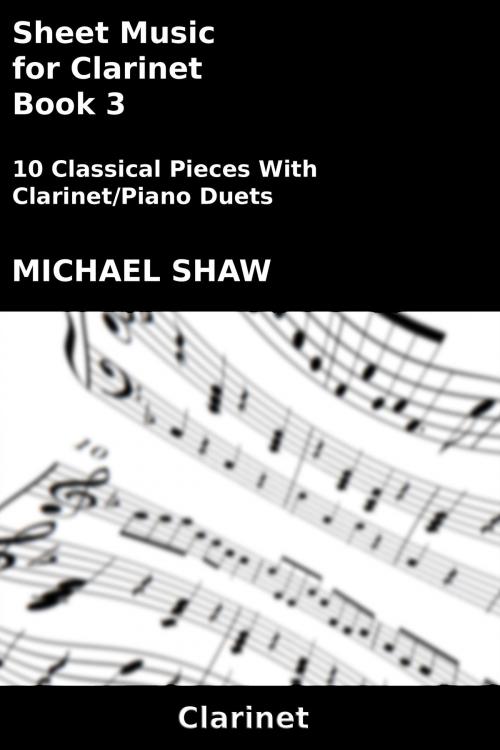Cover of the book Sheet Music for Clarinet: Book 3 by Michael Shaw, Michael Shaw