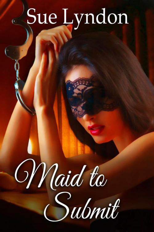 Cover of the book Maid to Submit by Sue Lyndon, Sue Lyndon