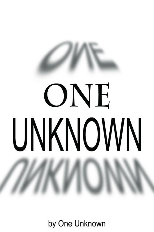 Cover of the book One Unknown by One Unknown, One Unknown