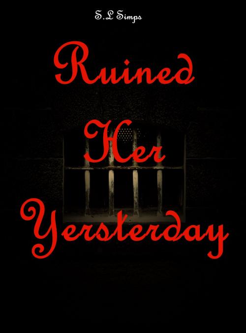 Cover of the book Ruined Her Yesterday by S.L Simps, S.L Simps