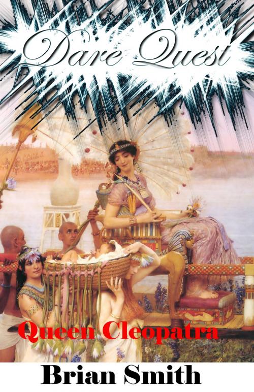 Cover of the book Dare Quest: Queen Cleopatra by Brian Smith, Brian Smith