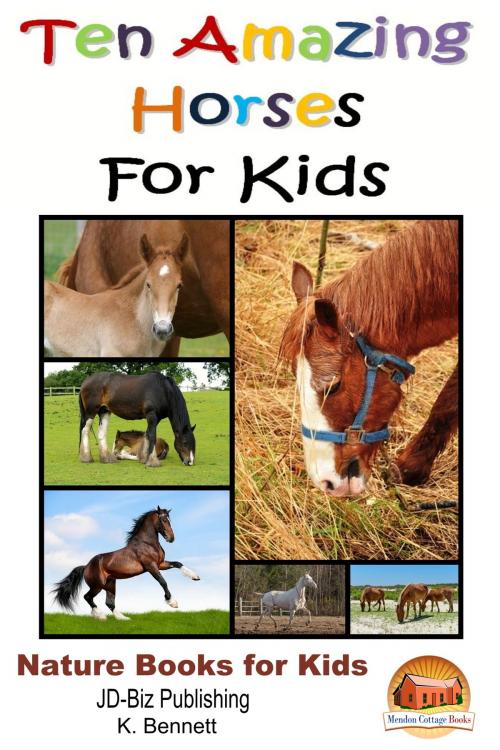 Cover of the book Ten Amazing Horses For Kids by K. Bennett, Mendon Cottage Books