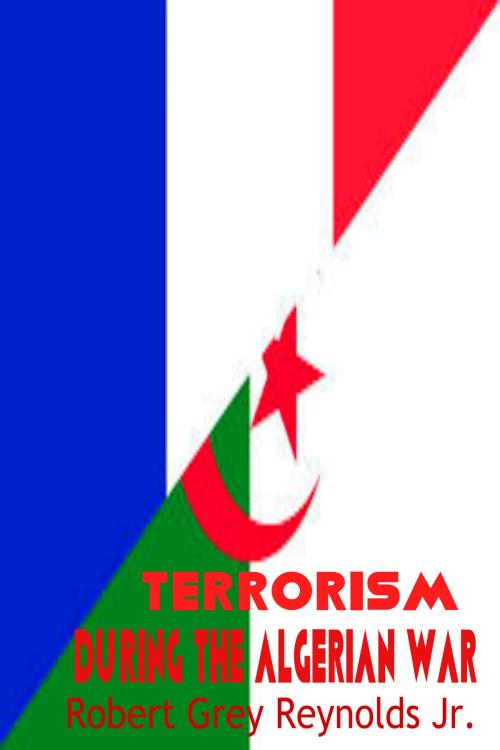 Cover of the book Terrorism During The Algerian War by Robert Grey Reynolds Jr, Robert Grey Reynolds, Jr