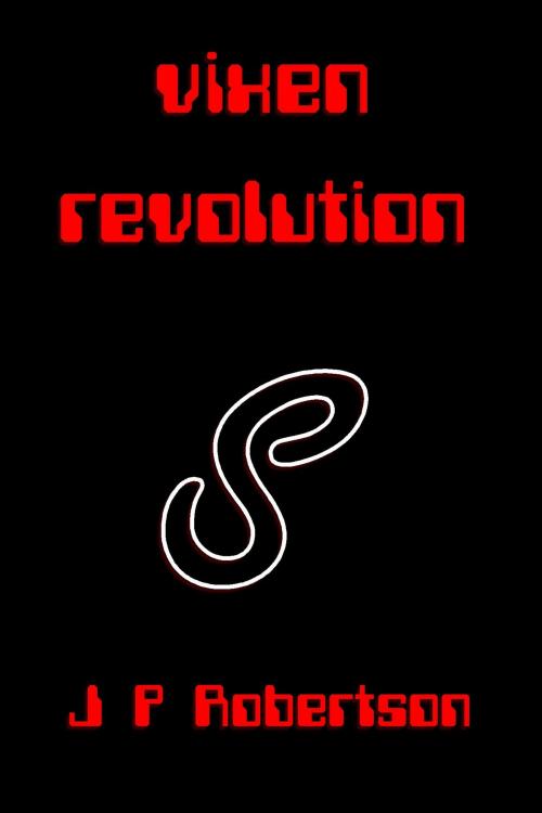 Cover of the book Vixen Revolution by J P Robertson, J P Robertson