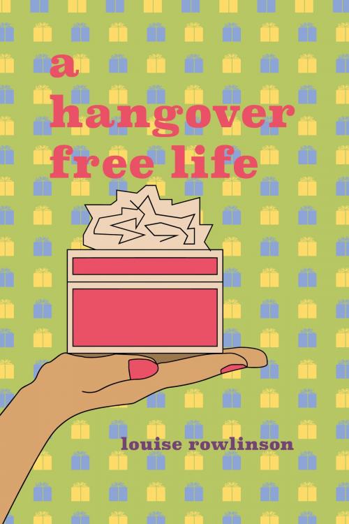 Cover of the book A Hangover Free Life by Louise Rowlinson, Louise Rowlinson