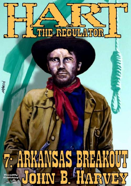 Cover of the book Hart the Regulator 7: Arkansas Breakout by John B. Harvey, Piccadilly Publishing