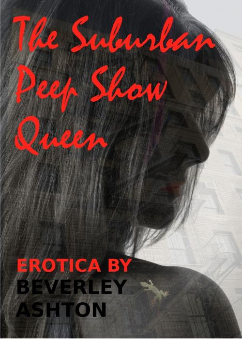 Cover of the book The Suburban Peep Show Queen by Beverley Ashton, Beverley Ashton