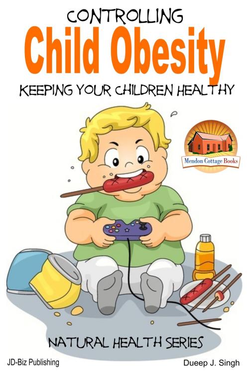 Cover of the book Controlling Child Obesity: Keeping Your Children Healthy by Dueep J. Singh, Mendon Cottage Books