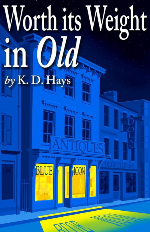 Cover of the book Worth its Weight in Old by K .D. Hays, WordWorks Editorial Services