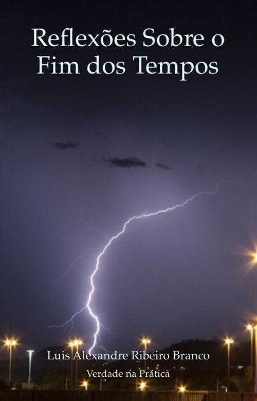 Cover of the book Reflexões Sobre o Fim dos Tempos by Luis Alexandre Ribeiro Branco, Luis Alexandre Ribeiro Branco