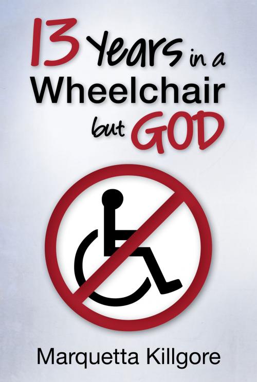 Cover of the book 13 Years in a Wheelchair...but God by Marquetta Killgore, Marquetta Killgore