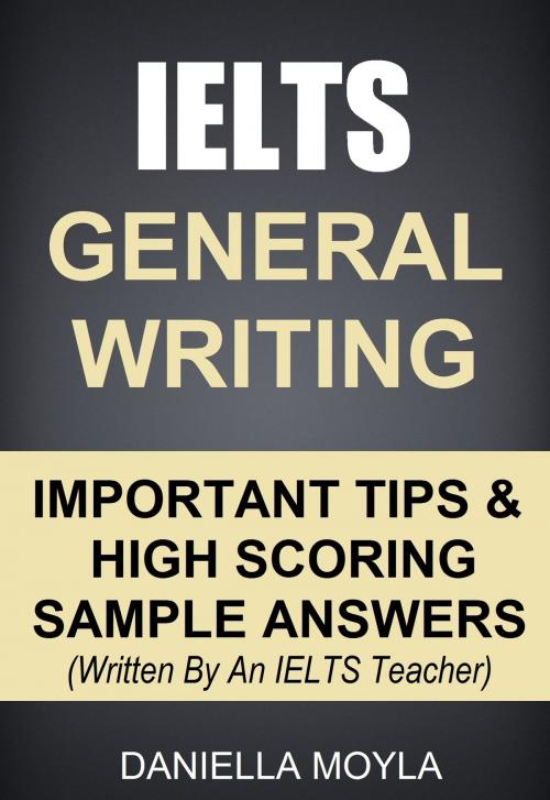 Cover of the book IELTS General Writing: Important Tips & High Scoring Sample Answers by Daniella Moyla, Sanbrook Publishing
