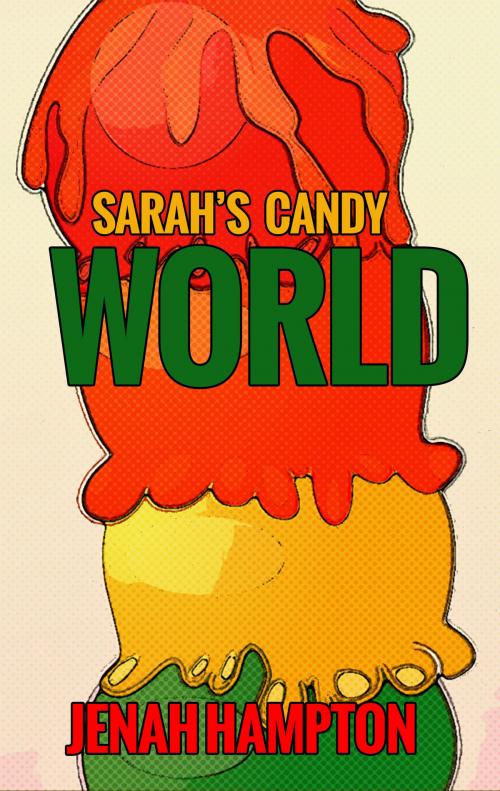 Cover of the book Sarah's Candy World (Illustrated Children's Book Ages 2-5) by Jenah Hampton, Jenah Hampton