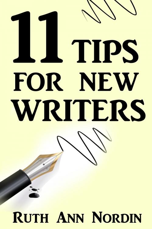 Cover of the book 11 Tips For New Writers by Ruth Ann Nordin, Ruth Ann Nordin