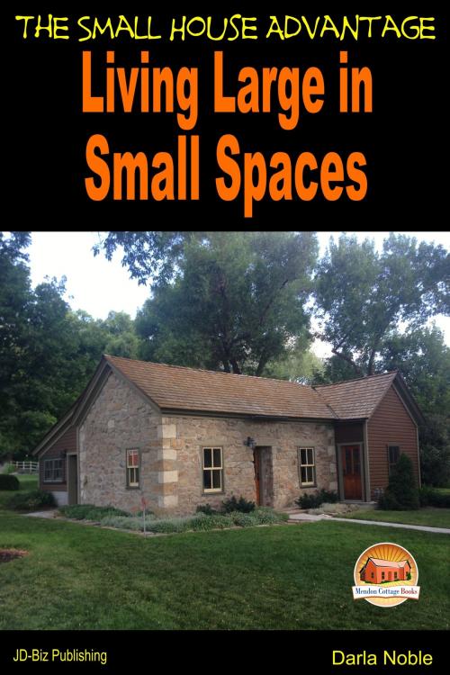 Cover of the book Living Large in Small Spaces: The Small House Advantage by Darla Noble, Mendon Cottage Books