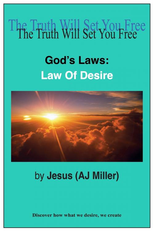 Cover of the book God's Laws: Law of Desire by Jesus (AJ Miller), Divine Truth Pty Ltd