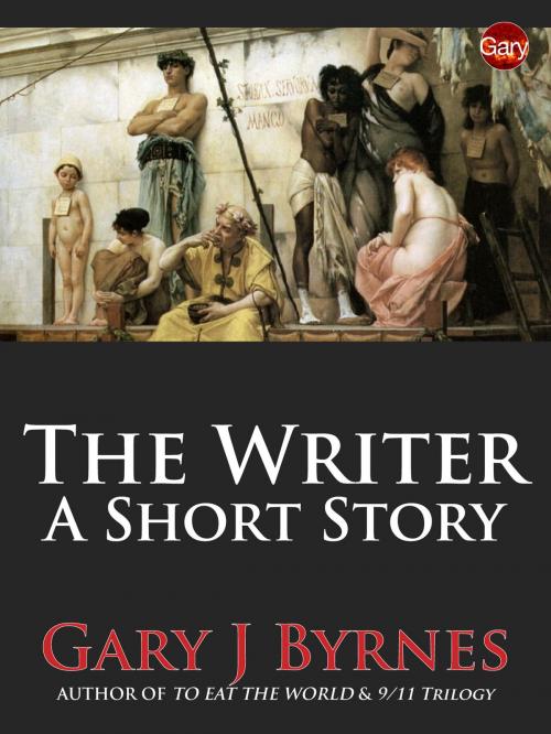 Cover of the book The Writer: A Short Story by Gary J Byrnes, Gary J Byrnes