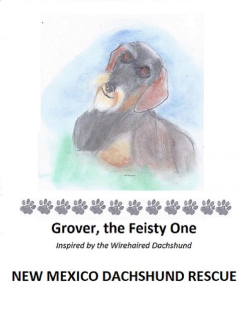 Cover of the book Grover, the Feisty One by New Mexico Dachshund Rescue, New Mexico Dachshund Rescue