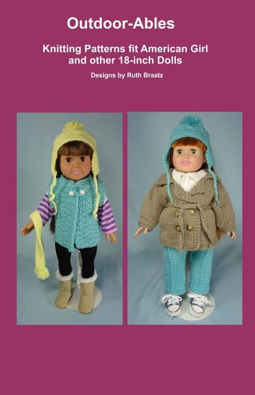 Cover of the book Outdoor-Ables, Knitting Patterns fit American Girl and other 18-Inch Dolls by Ruth Braatz, Ruth Braatz
