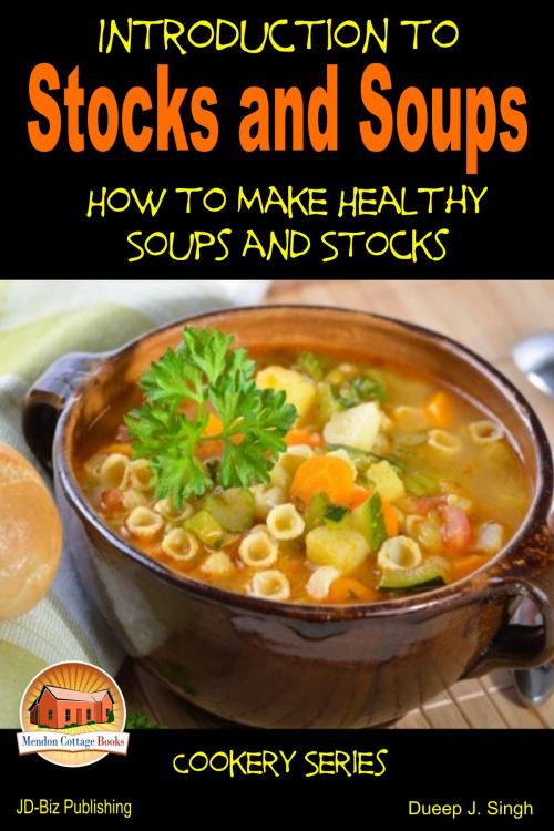 Cover of the book Introduction to Stocks and Soups: How to Make Healthy Soups and Stocks by Dueep J. Singh, Mendon Cottage Books