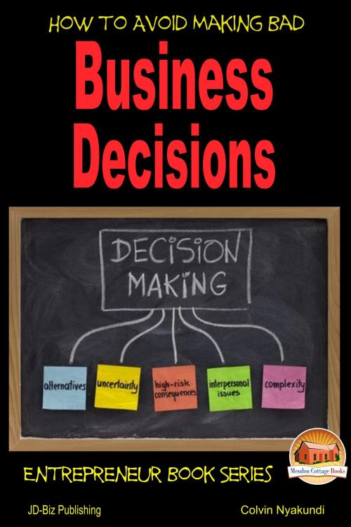 Cover of the book How to Avoid Making Bad Business Decisions by Colvin Tonya Nyakundi, Mendon Cottage Books