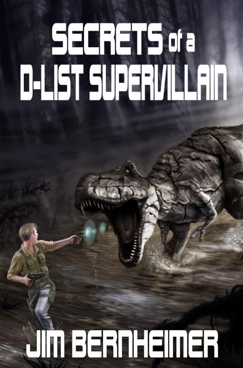 Cover of the book Secrets of a D-List Supervillain by Jim Bernheimer, Jim Bernheimer
