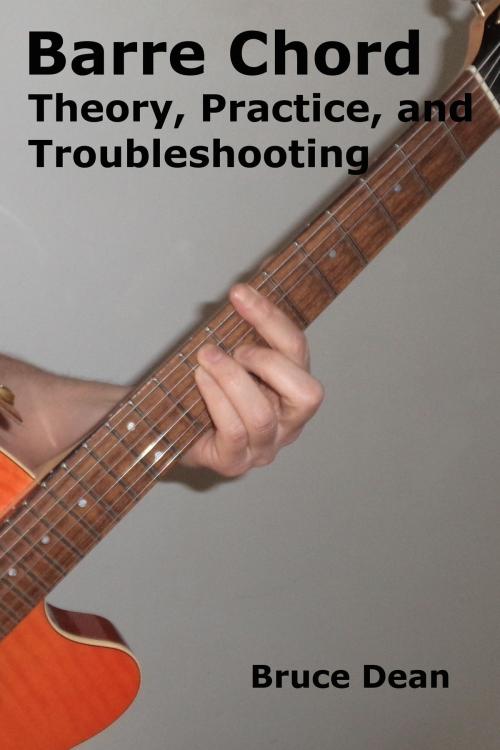 Cover of the book Barre Chord Theory, Practice, and Troubleshooting by Bruce Dean, Bruce Dean