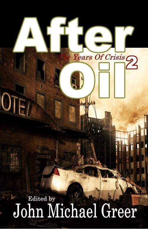 Cover of the book After Oil 2: The Years of Crisis by John Michael Greer, Founders House Publishing LLC